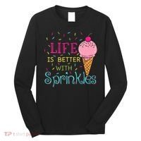 Life Is Better With Sprinkles Sweet Ice Cream Lover Long Sleeve Shirt thumb 0