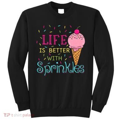 Life Is Better With Sprinkles Sweet Ice Cream Lover Sweatshirt