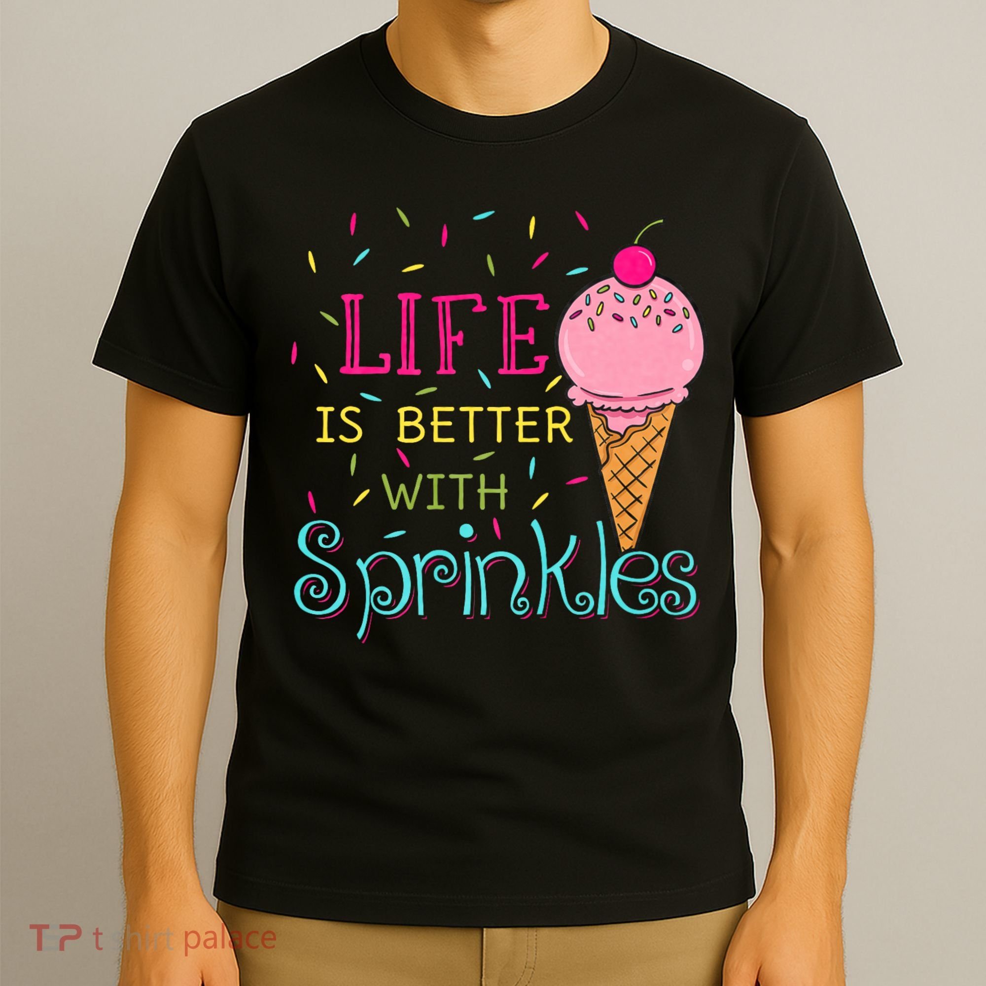 Life Is Better With Sprinkles Sweet Ice Cream Lover T-Shirt