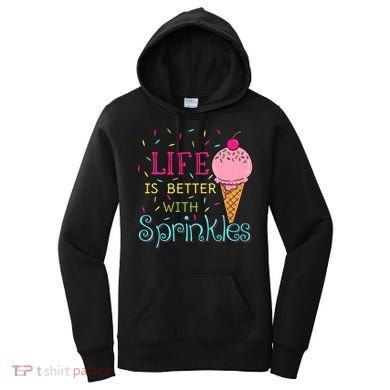 Life Is Better With Sprinkles Sweet Ice Cream Lover Women's Hoodie