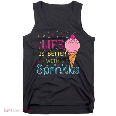 Life Is Better With Sprinkles Sweet Ice Cream Lover Tank Top