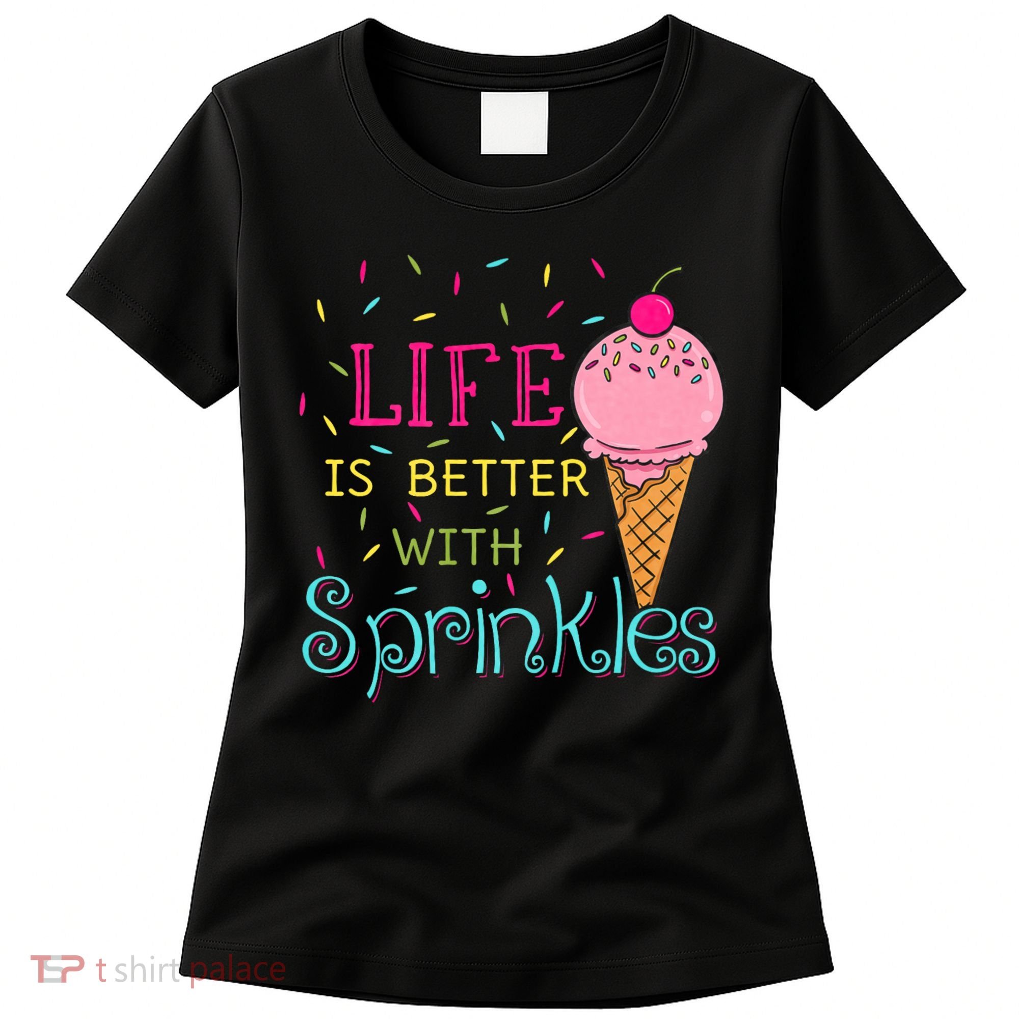 Life Is Better With Sprinkles Sweet Ice Cream Lover Women's T-Shirt