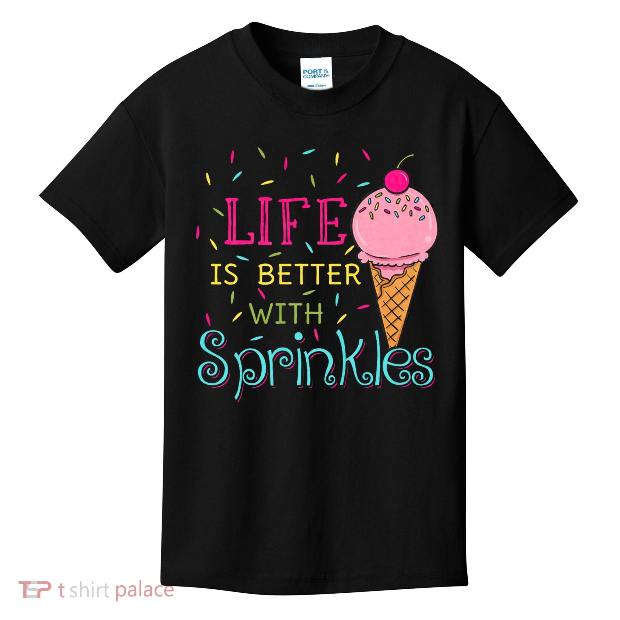 Life Is Better With Sprinkles Sweet Ice Cream Lover Kids T-Shirt