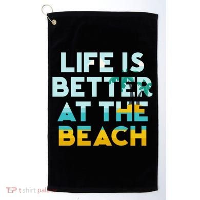 Life Is Better At The Beach Gift Cute Summer Vacation Gift Golf Towel