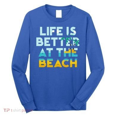 Life Is Better At The Beach Gift Cute Summer Vacation Gift Long Sleeve Shirt