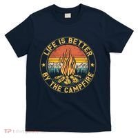 Life Is Better By The Campfire Camping Campfire Gift For Camper T-Shirt thumb 0