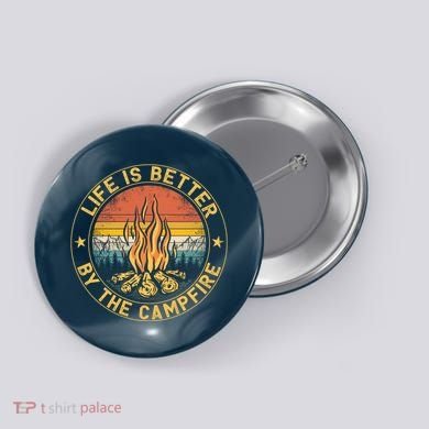 Life Is Better By The Campfire Camping Campfire Gift For Camper Button