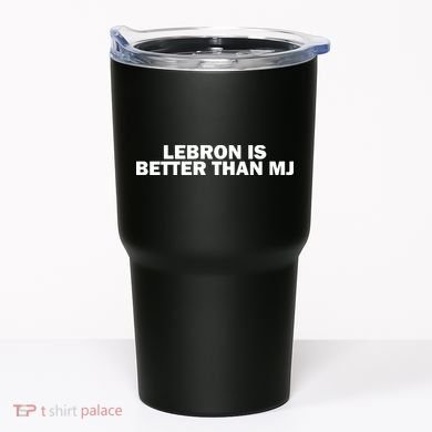 Lebron Is Better Than Mj Tumbler