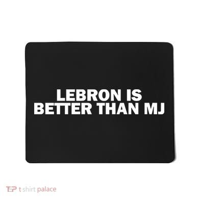 Lebron Is Better Than Mj Mousepad