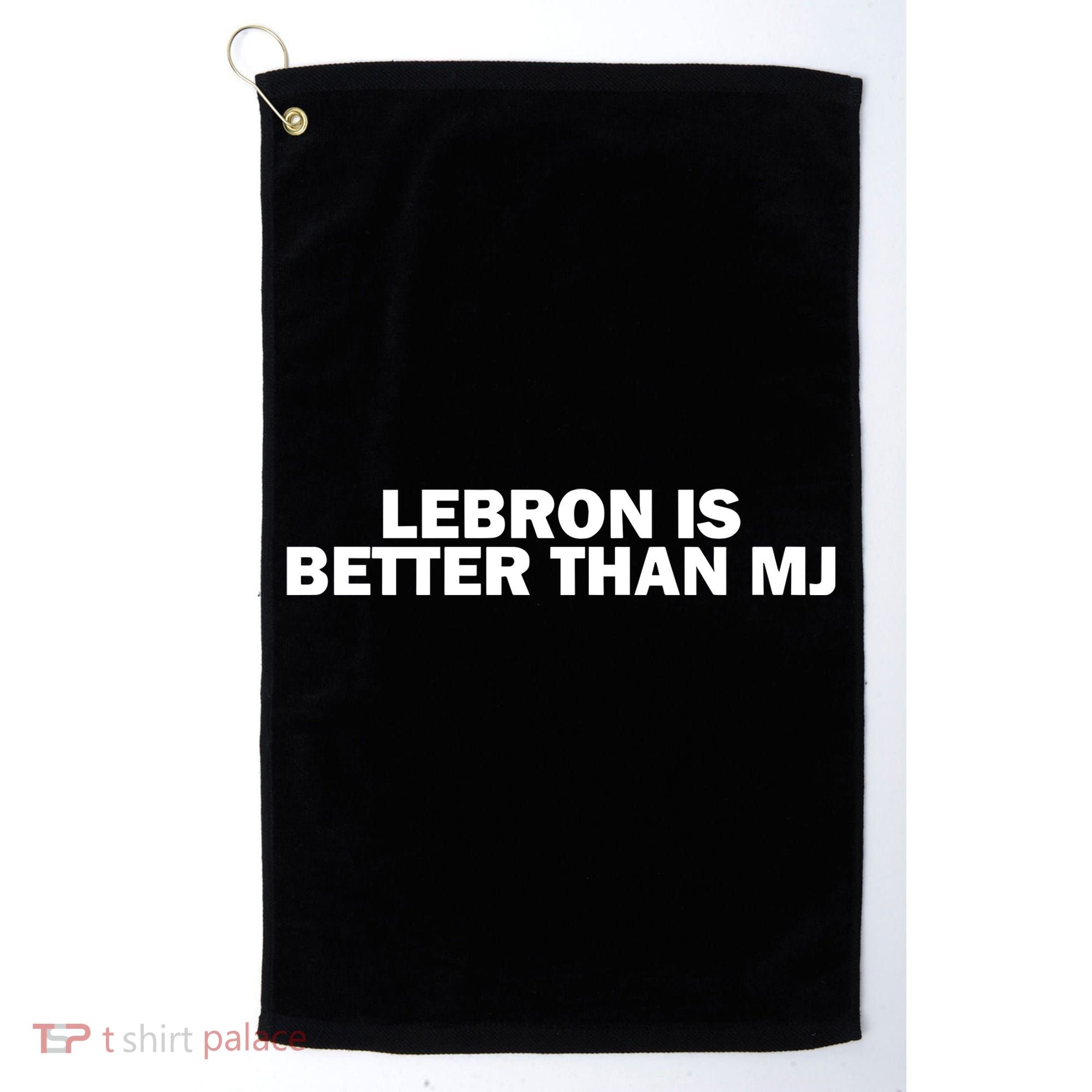 Lebron Is Better Than Mj Golf Towel