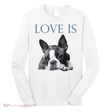 Love Is Boston Terrier Bostie Long Sleeve Shirt