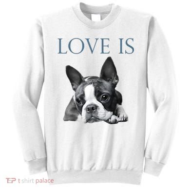 Love Is Boston Terrier Bostie Sweatshirt