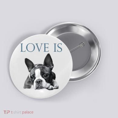 Love Is Boston Terrier Bostie Button