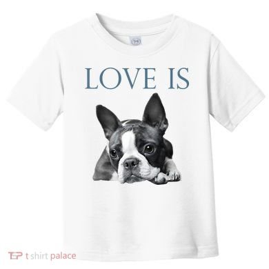 Love Is Boston Terrier Bostie Toddler T-Shirt