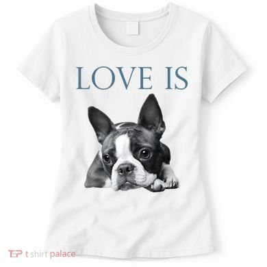Love Is Boston Terrier Bostie Women's T-Shirt