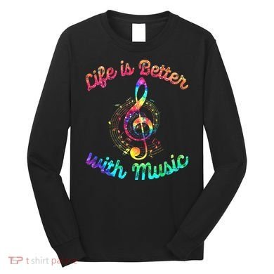 Life Is Better With Music Notes Symbol Tie Dye Musician Long Sleeve Shirt