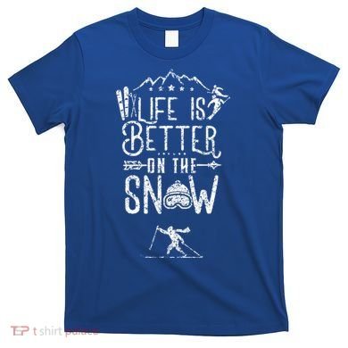 Life Is Better On Snow Skiing Ski Skier Gift T-Shirt