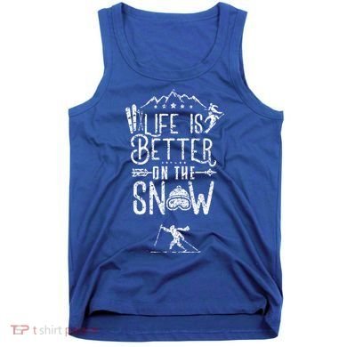 Life Is Better On Snow Skiing Ski Skier Gift Tank Top
