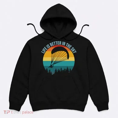 Life Is Better In The Sky Paramotor Pilot Gift Hoodie