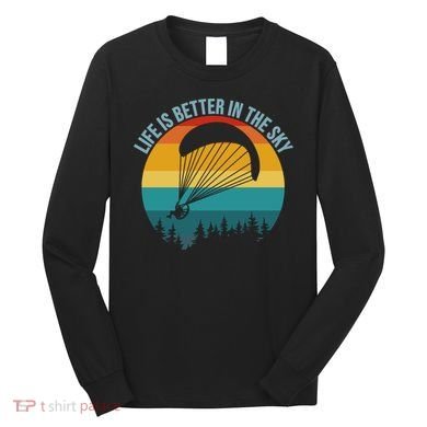 Life Is Better In The Sky Paramotor Pilot Gift Long Sleeve Shirt