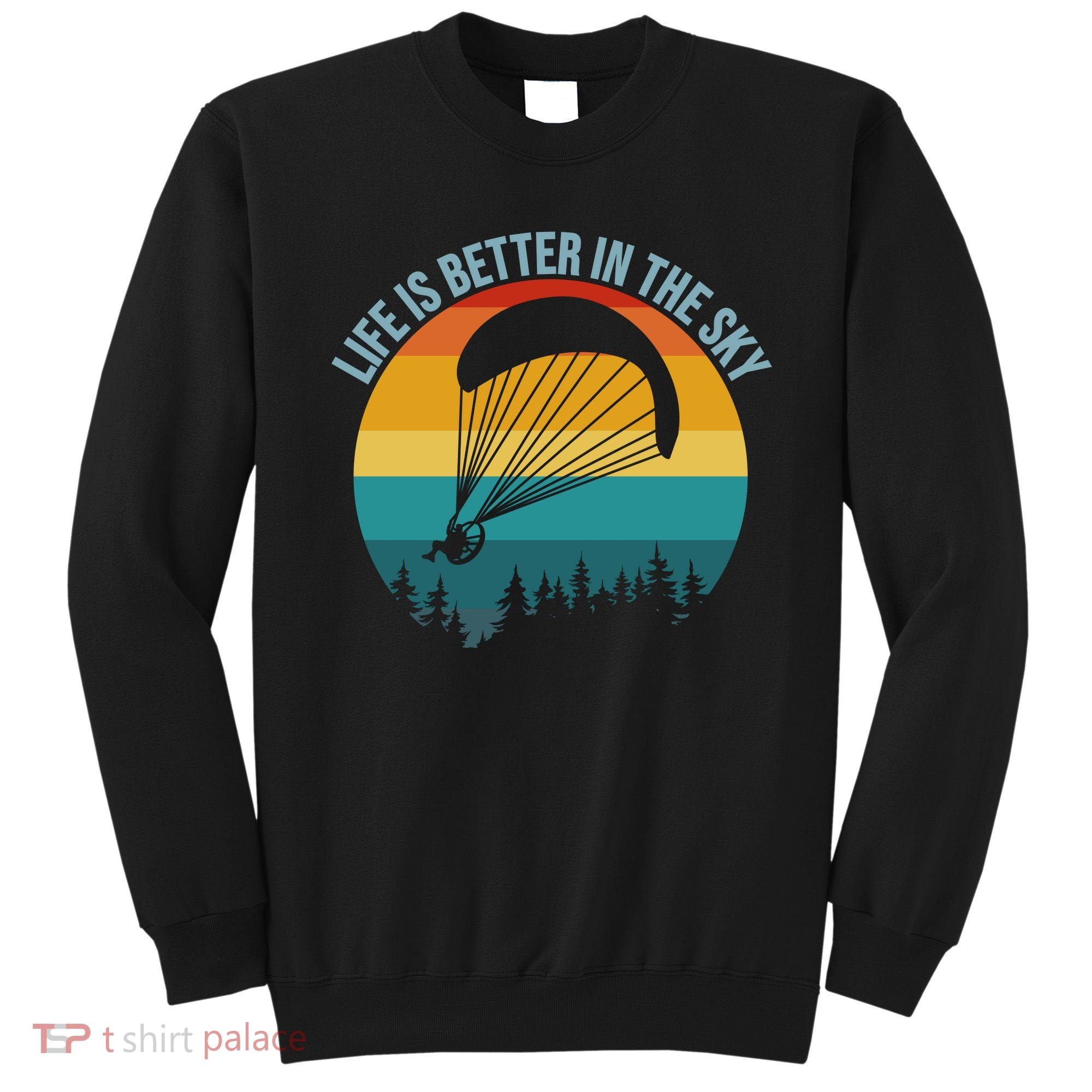 Life Is Better In The Sky Paramotor Pilot Gift Sweatshirt