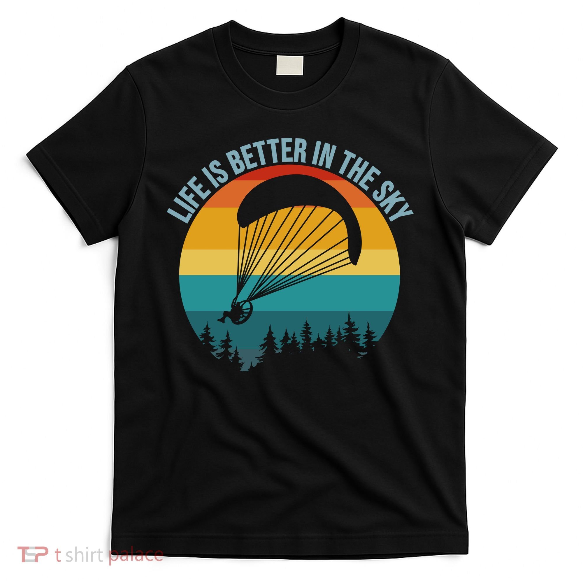 Life Is Better In The Sky Paramotor Pilot Gift T-Shirt