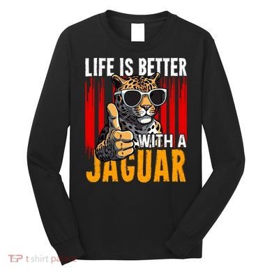 Life Is Better With A Jaguar Funny Jaguars Long Sleeve Shirt