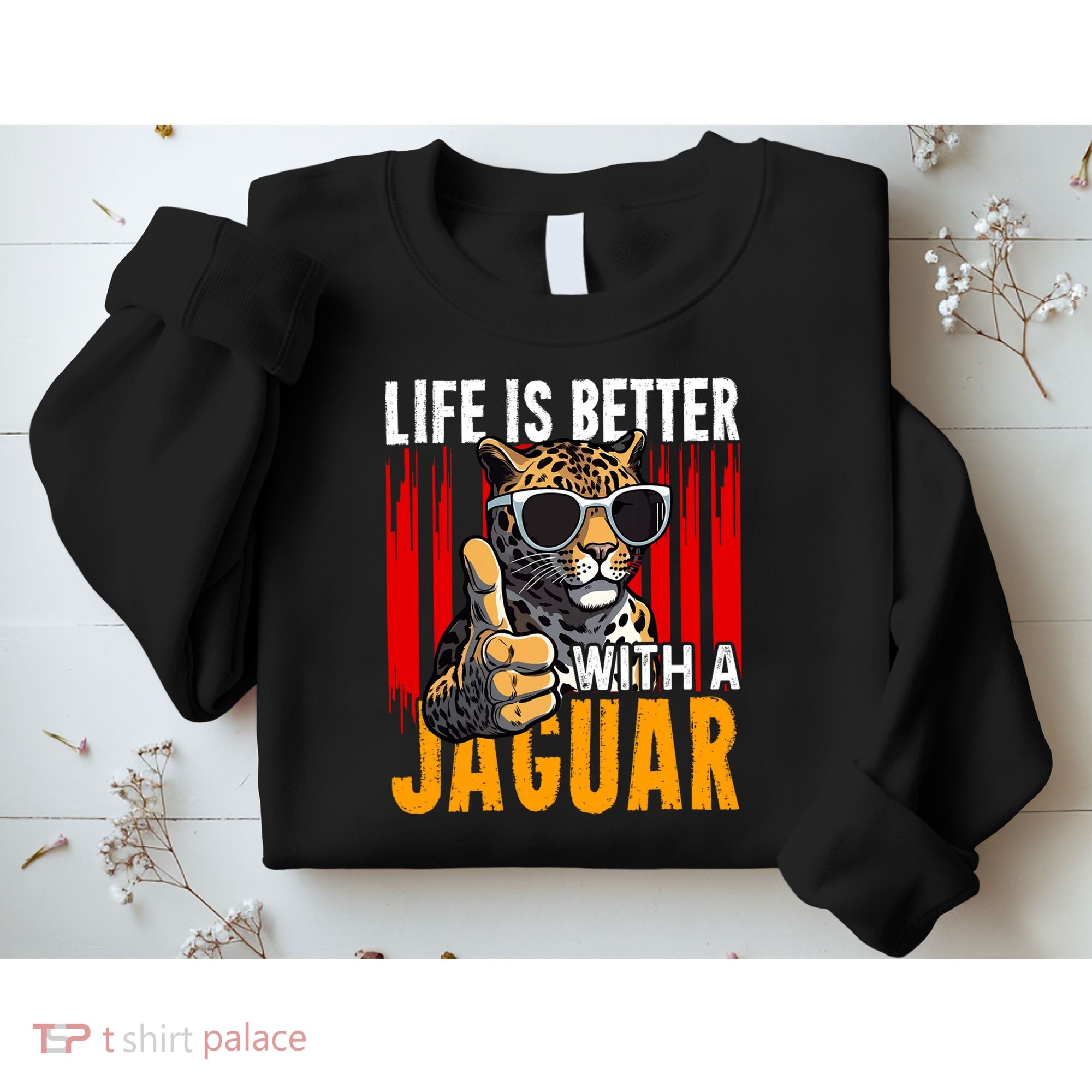 Life Is Better With A Jaguar Funny Jaguars Sweatshirt