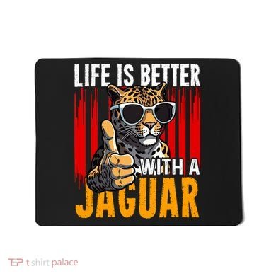 Life Is Better With A Jaguar Funny Jaguars Mousepad