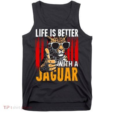 Life Is Better With A Jaguar Funny Jaguars Tank Top