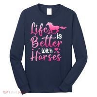 Life Is Better With Horses Horseback Riding Gift Girls Wo Long Sleeve Shirt thumb 0