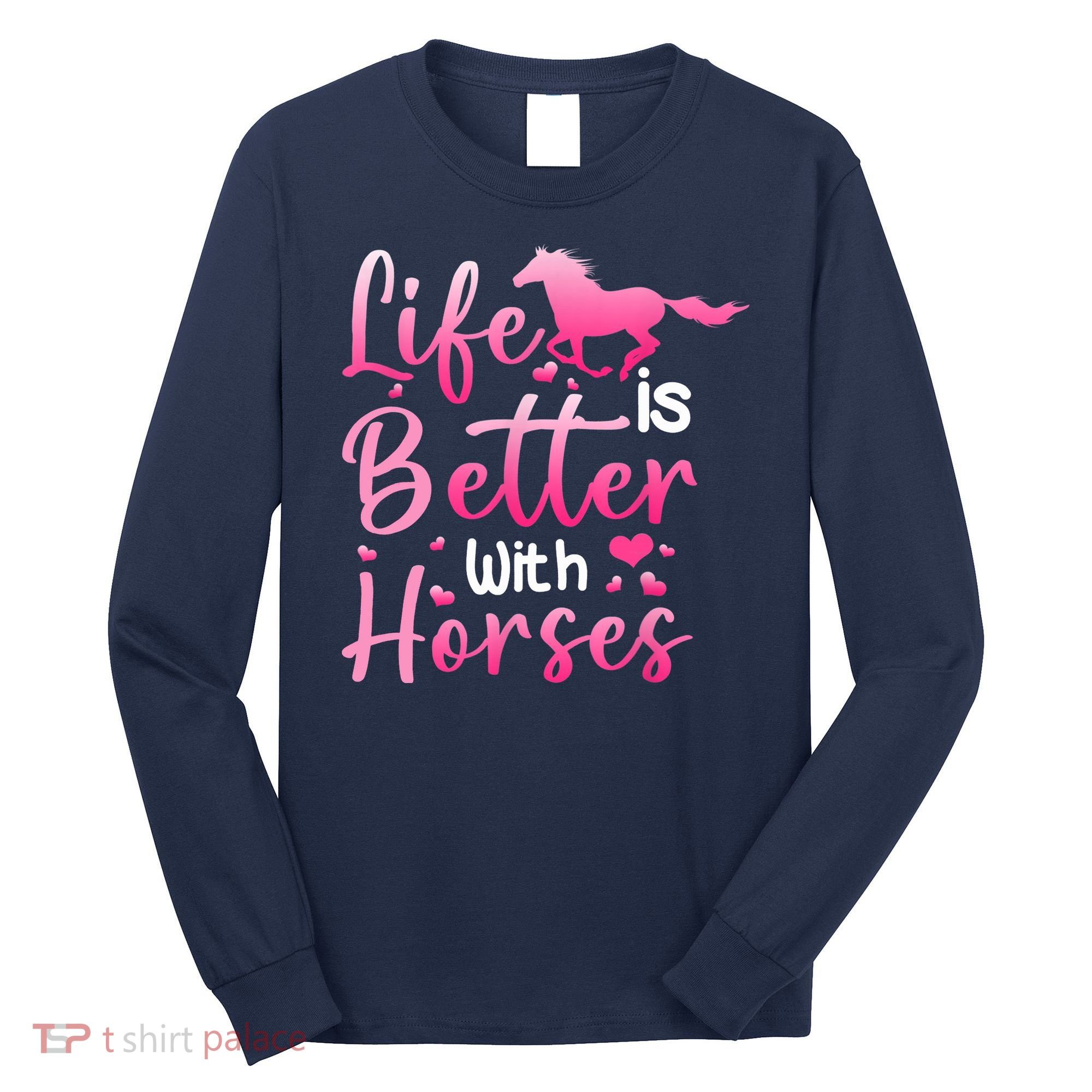 Life Is Better With Horses Horseback Riding Gift Girls Wo Long Sleeve Shirt