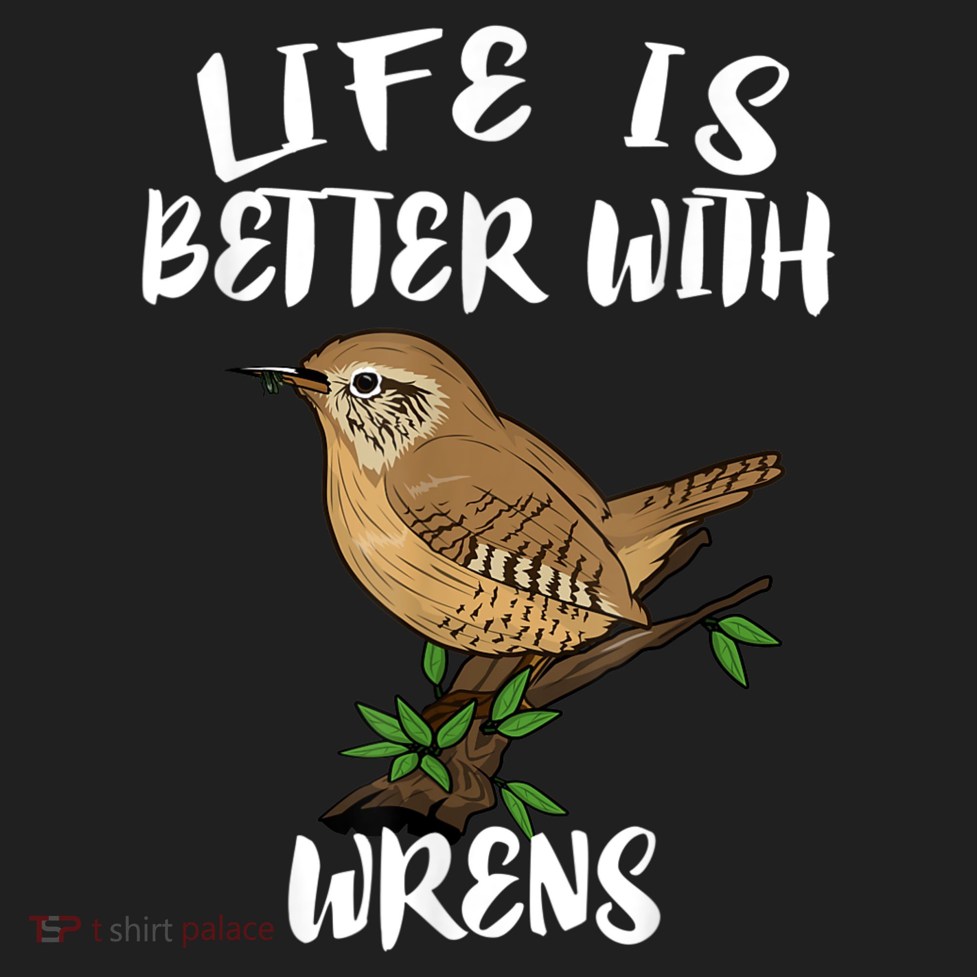 Life Is Better With Wrens Birds Birding Comfort Colors T-Shirt