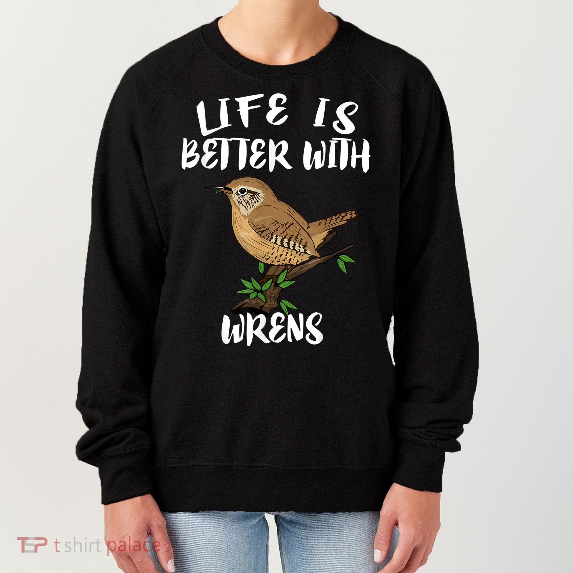 Life Is Better With Wrens Birds Birding Women's Sweatshirt