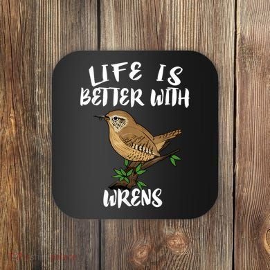 Life Is Better With Wrens Birds Birding Coaster