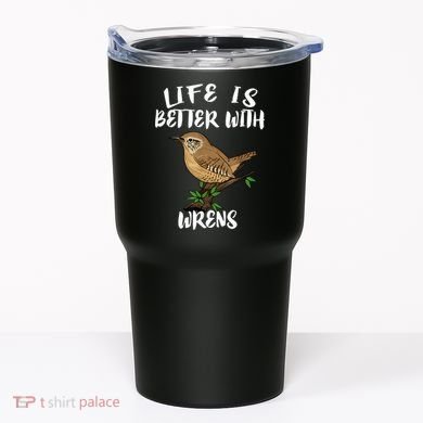 Life Is Better With Wrens Birds Birding Tumbler