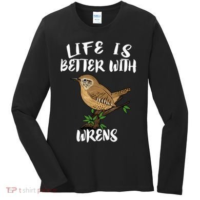 Life Is Better With Wrens Birds Birding Women's Long Sleeve Shirt