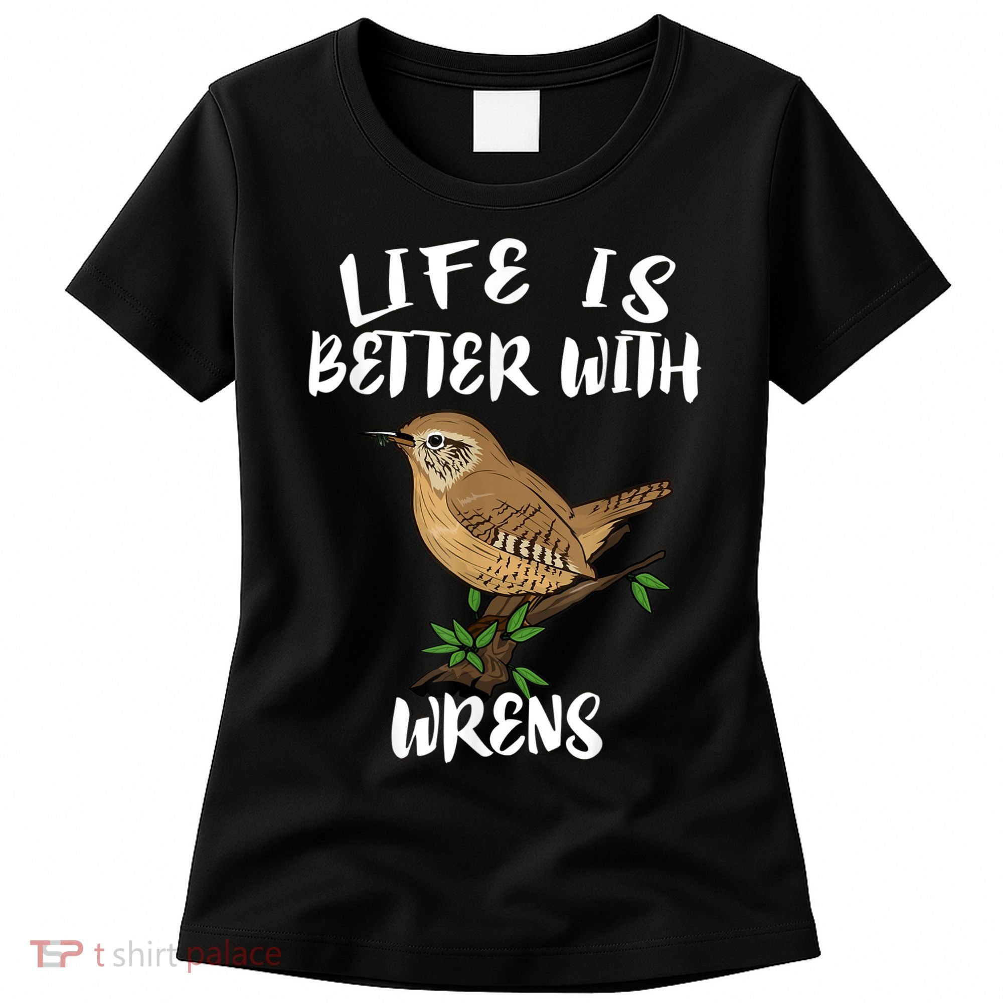 Life Is Better With Wrens Birds Birding Women's T-Shirt