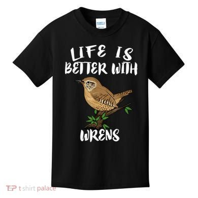 Life Is Better With Wrens Birds Birding Kids T-Shirt