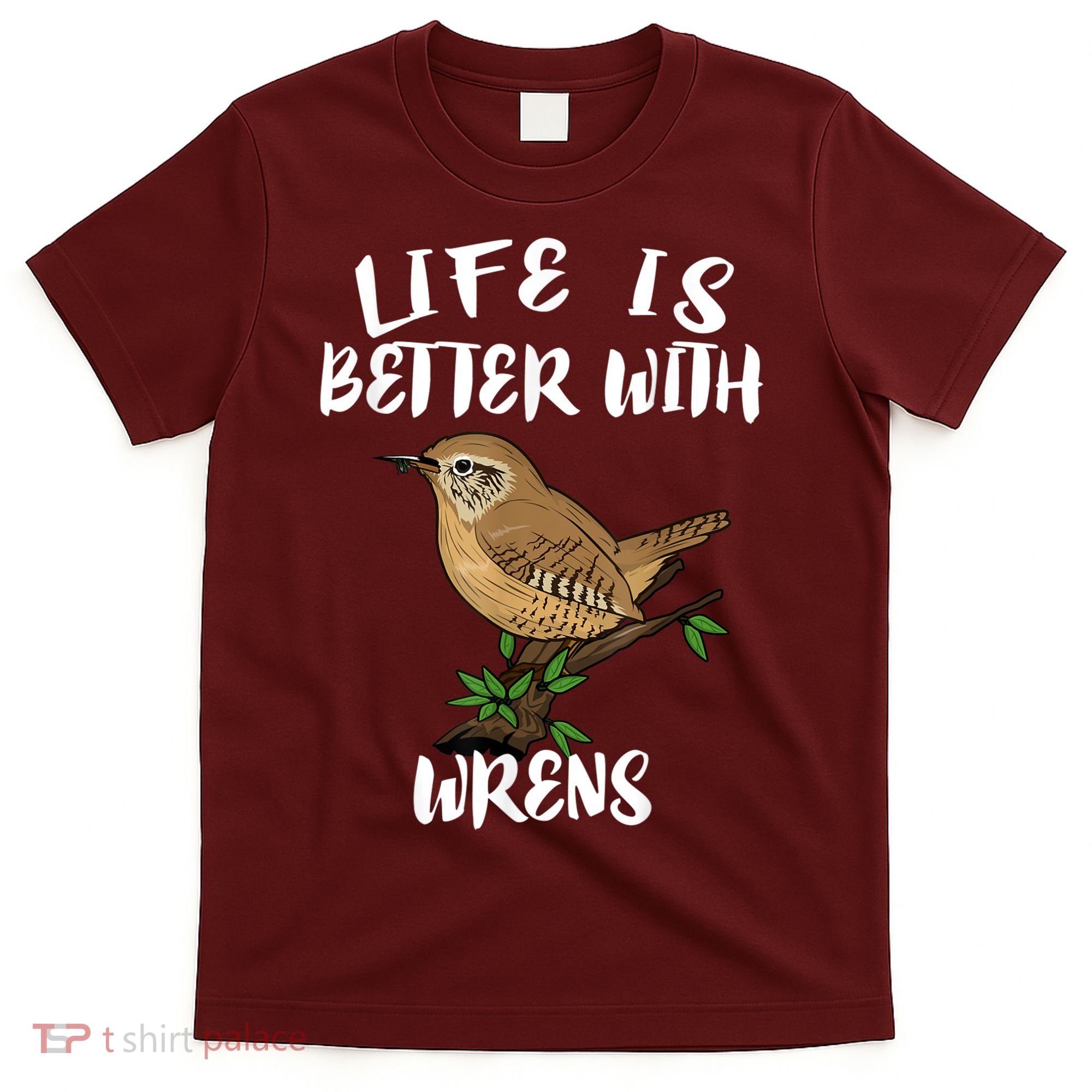 Life Is Better With Wrens Birds Birding T-Shirt