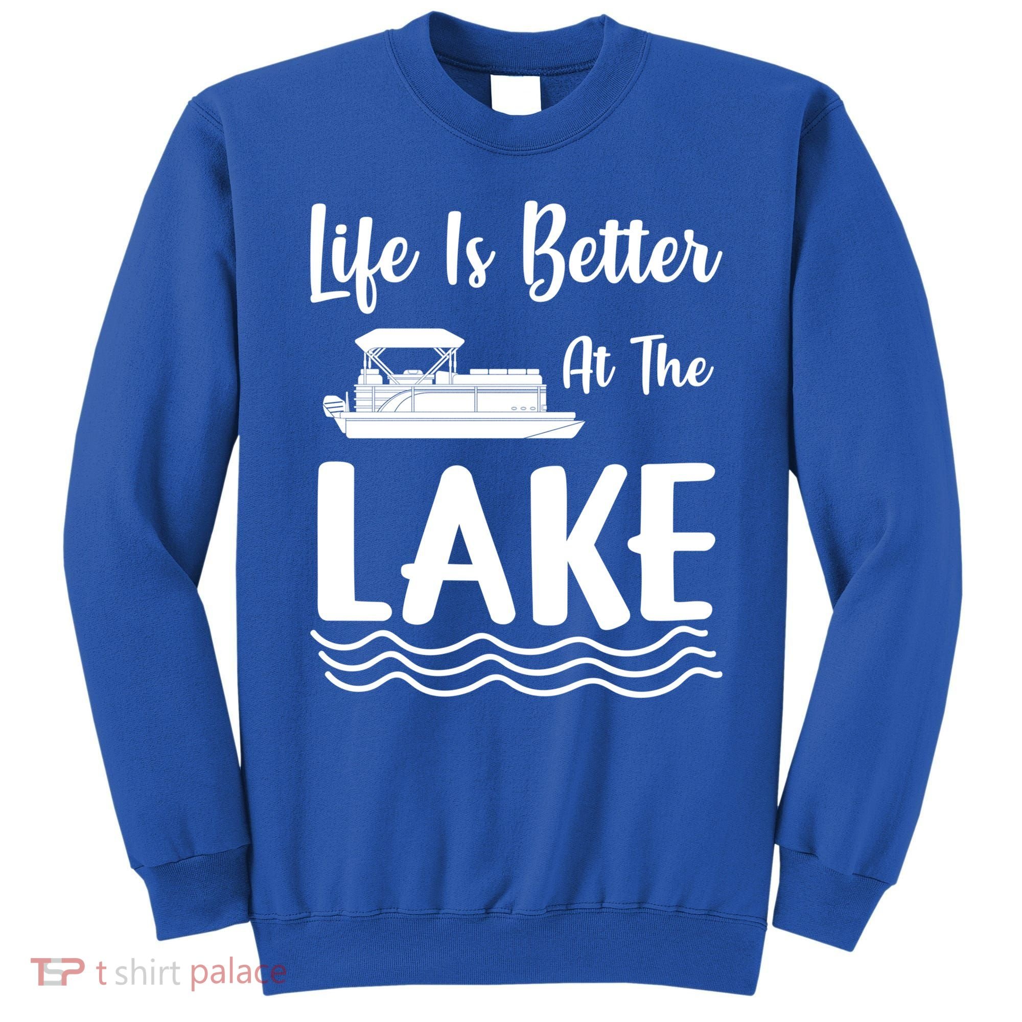 Life Is Better At The Lake Pontoon Boat Pontooning Boating Gift Sweatshirt