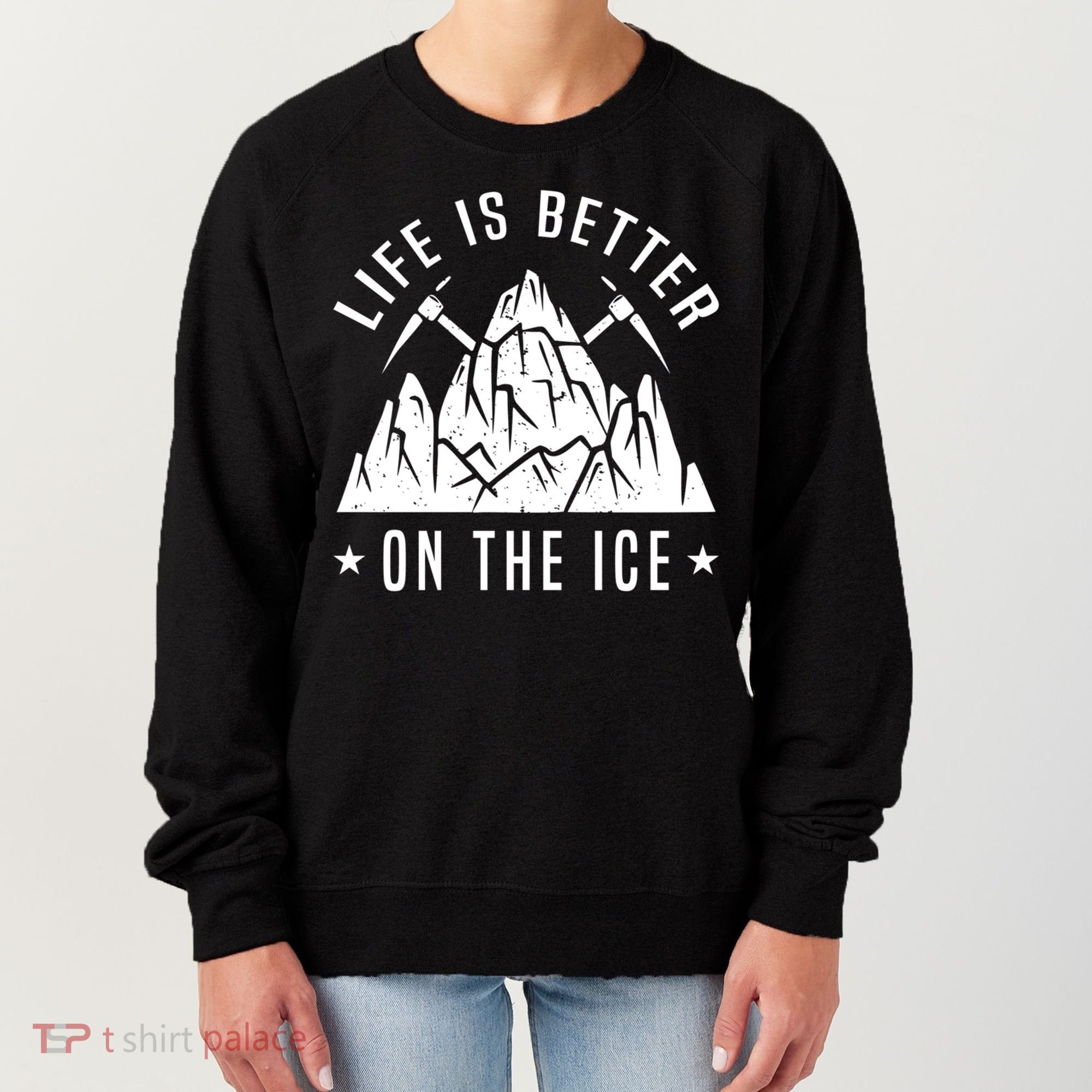 Life Is Better On The Ice Mountaineering Snow Ice Climber Funny Gift Women's Sweatshirt