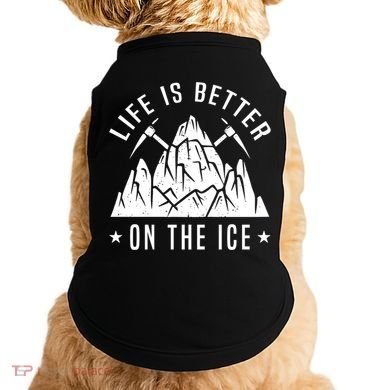 Life Is Better On The Ice Mountaineering Snow Ice Climber Funny Gift Doggie Tank