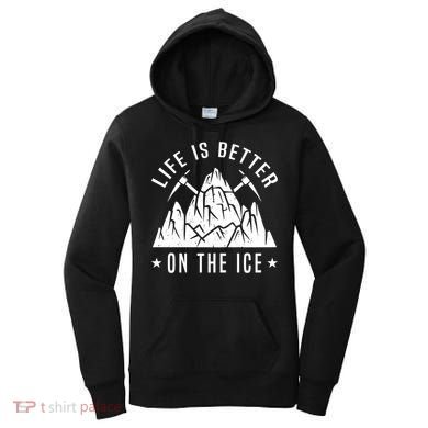 Life Is Better On The Ice Mountaineering Snow Ice Climber Funny Gift Women's Hoodie