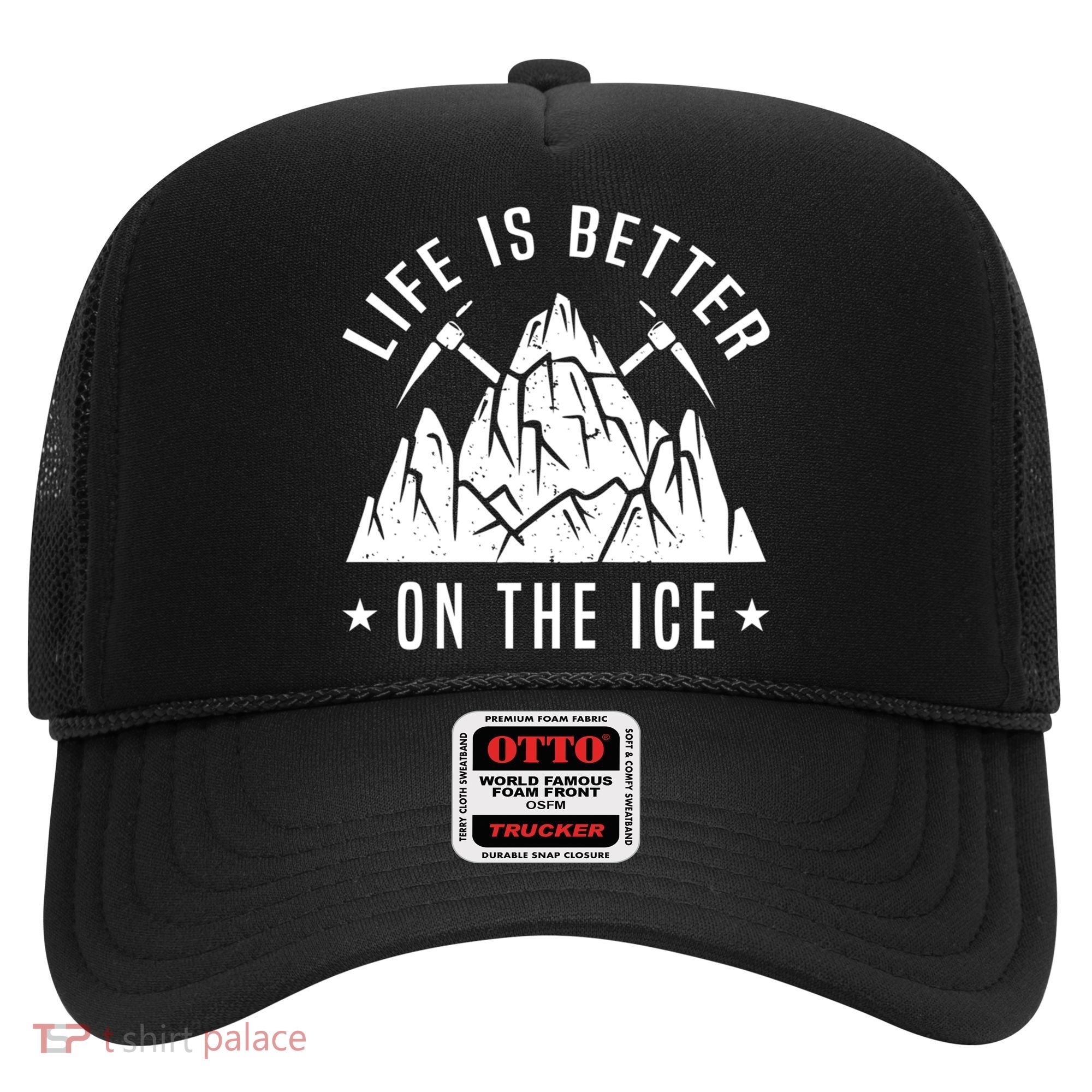 Life Is Better On The Ice Mountaineering Snow Ice Climber Funny Gift Hat