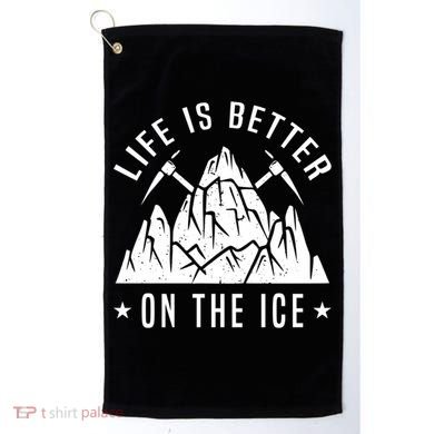 Life Is Better On The Ice Mountaineering Snow Ice Climber Funny Gift Golf Towel