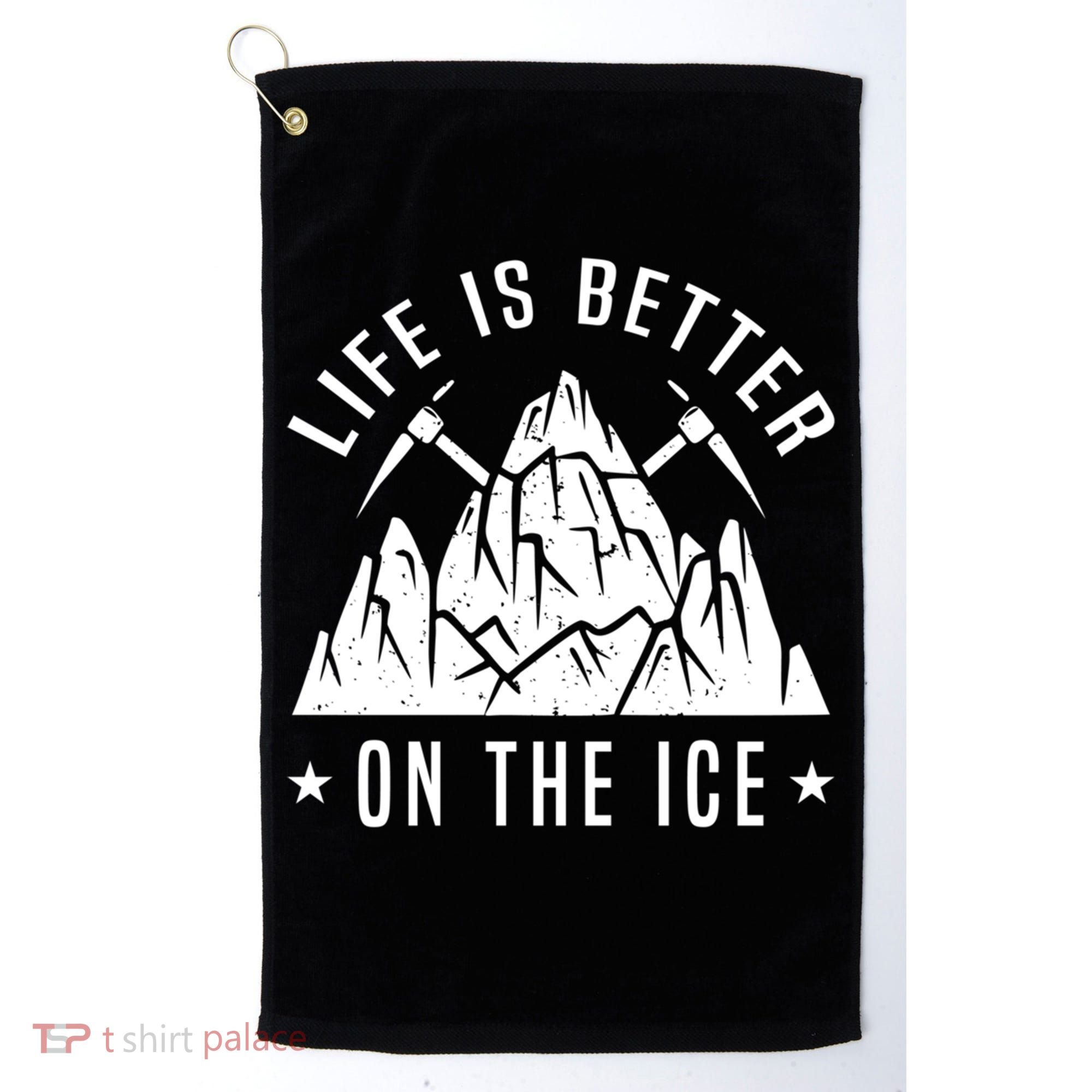 Life Is Better On The Ice Mountaineering Snow Ice Climber Funny Gift Golf Towel