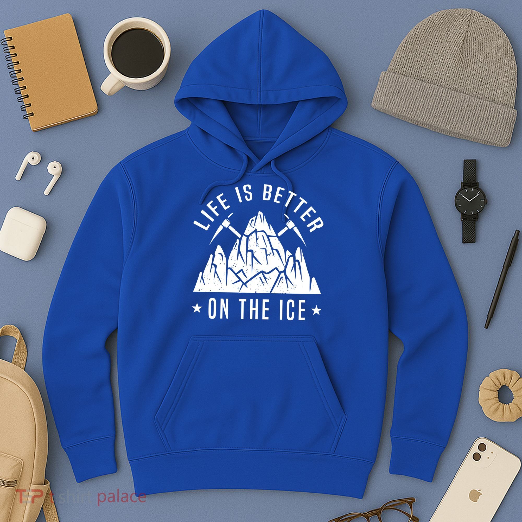 Life Is Better On The Ice Mountaineering Snow Ice Climber Funny Gift Hoodie