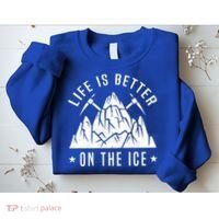 Life Is Better On The Ice Mountaineering Snow Ice Climber Funny Gift Sweatshirt thumb 2