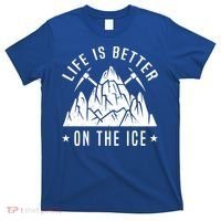 Life Is Better On The Ice Mountaineering Snow Ice Climber Funny Gift T-Shirt thumb 0